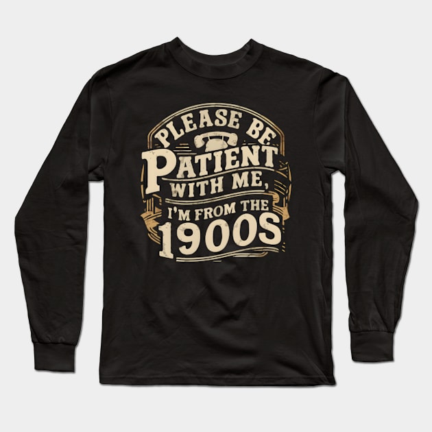 Vintage Please Be Patient With Me I'm From The 1900s Funny Fathe's Day Long Sleeve T-Shirt by TopTees